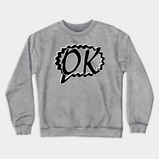 OK Crewneck Sweatshirt by trubble